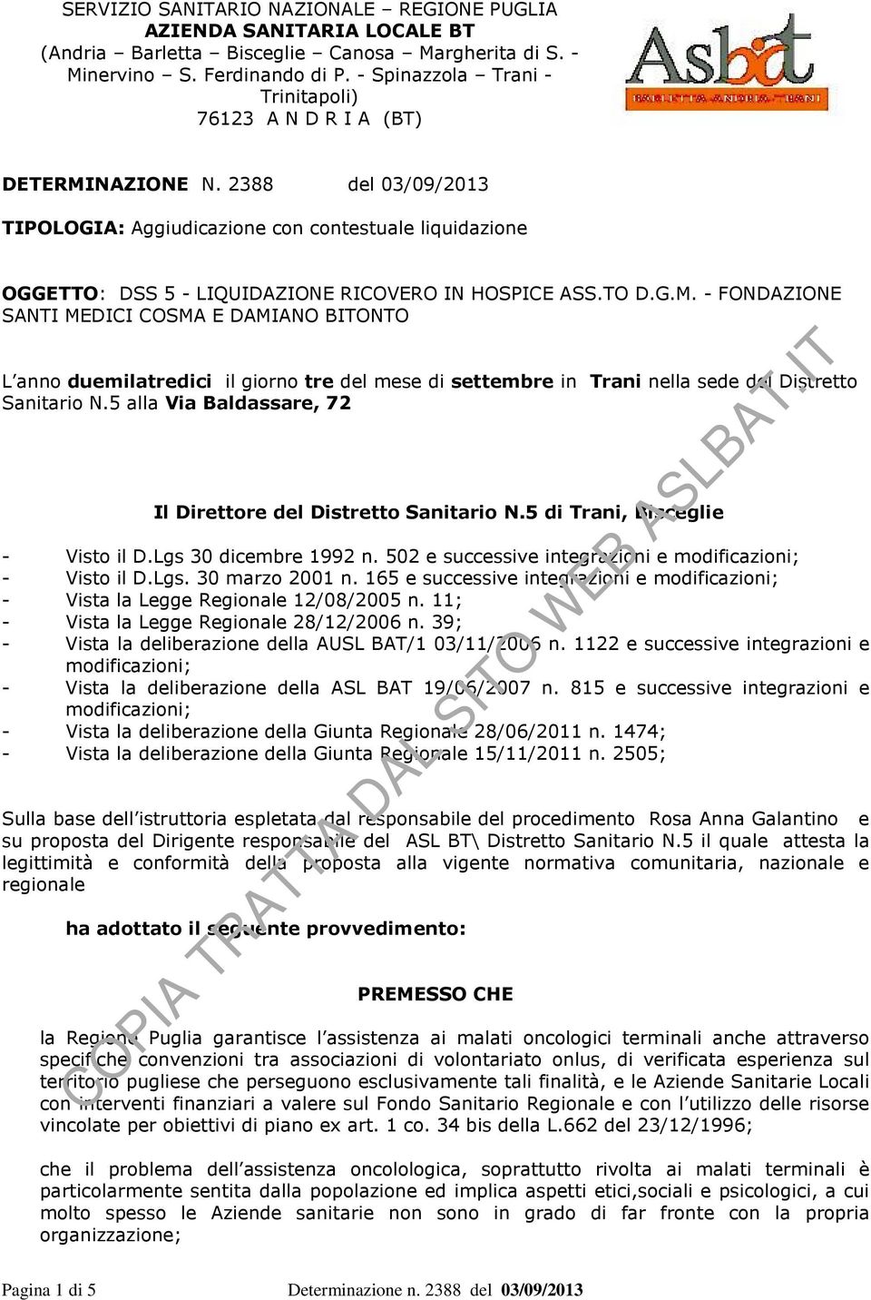 2388 del 03/09/2013 TIPOLOGIA: Aggiudicazione con contestuale liquidazione OGGETTO: DSS 5 - LIQUIDAZIONE RICOVERO IN HOSPICE ASS.TO D.G.M.