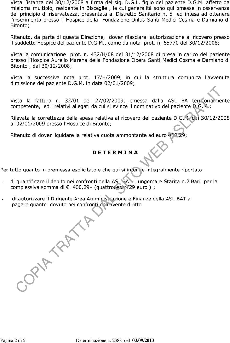 5 ed intesa ad ottenere l inserimento presso l Hospice della Fondazione Onlus Santi Medici Cosma e Damiano di Bitonto; Ritenuto, da parte di questa Direzione, dover rilasciare autorizzazione al