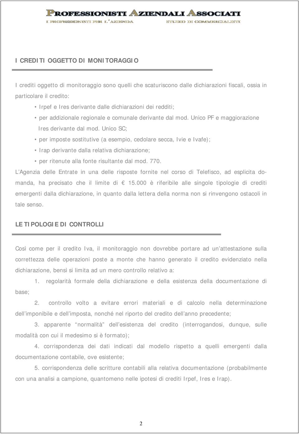 Unico SC; per imposte sostitutive (a esempio, cedolare secca, Ivie e Ivafe); Irap derivante dalla relativa dichiarazione; per ritenute alla fonte risultante dal mod. 770.