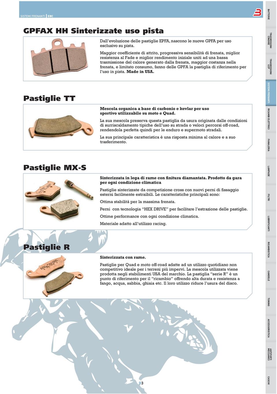 maggior costanza nella frenata, e limitato consumo, fanno delle GPFA la pastiglia di riferimento per l uso in pista. Made in USA.