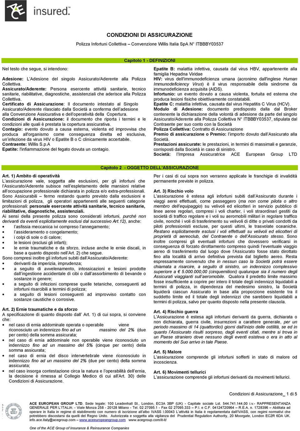 Assicurato/Aderente: Persona esercente attività sanitarie, tecnico sanitarie, riabilitative, diagnostiche, assistenziali che aderisce alla Polizza Collettiva.