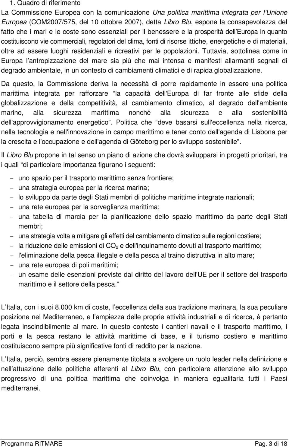 energetiche e di materiali, oltre ad essere luoghi residenziali e ricreativi per le popolazioni.