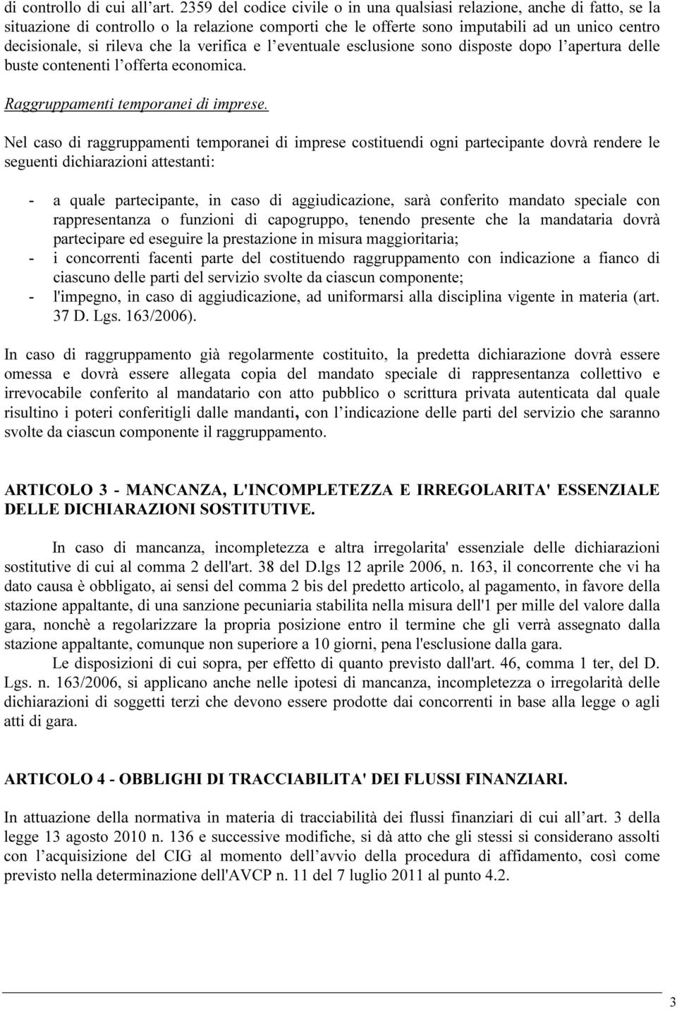 la verifica e l eventuale esclusione sono disposte dopo l apertura delle buste contenenti l offerta economica. Raggruppamenti temporanei di imprese.