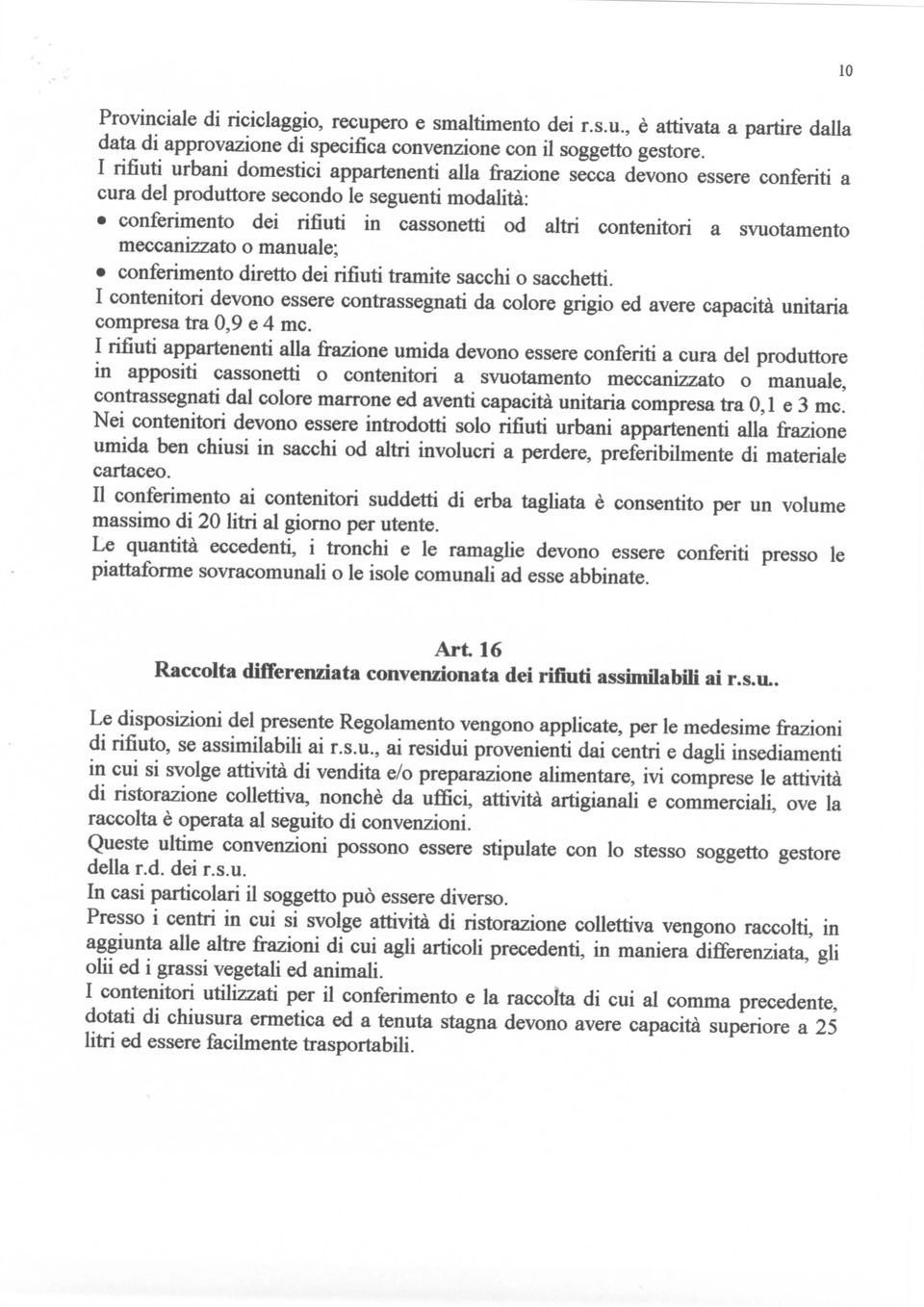 svuotamento meccanizzato o manuale; conferimento diretto dei rifiuti tramite sacchi o sacchetti.