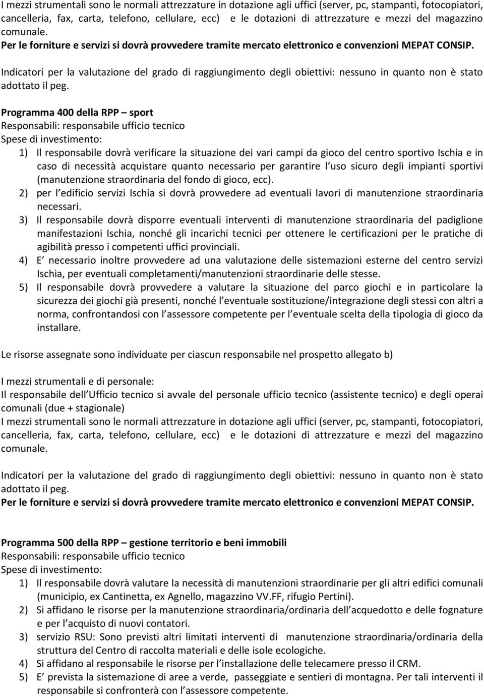 2) per l edificio servizi Ischia si dovrà provvedere ad eventuali lavori di manutenzione straordinaria necessari.