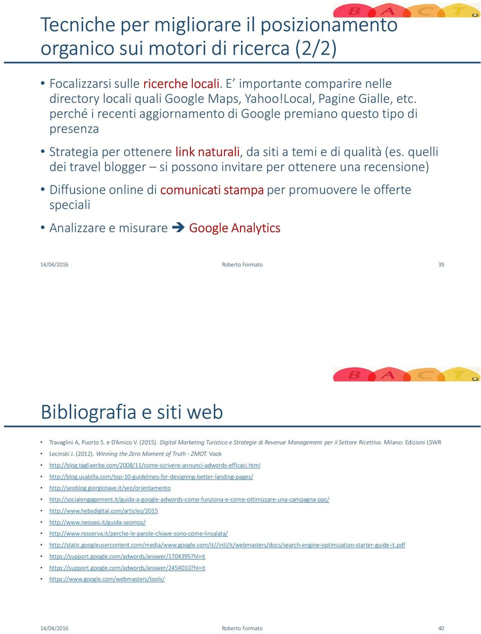 quelli dei travel blogger si possono invitare per ottenere una recensione) Diffusione online di comunicati stampa per promuovere le offerte speciali Analizzare e misurare Google Analytics 14/04/2016