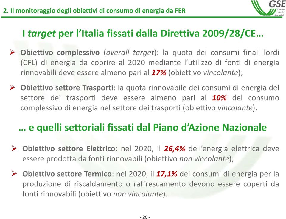 consumi di energia del settore dei trasporti deve essere almeno pari al 10% del consumo complessivo di energia nel settore dei trasporti (obiettivo vincolante).