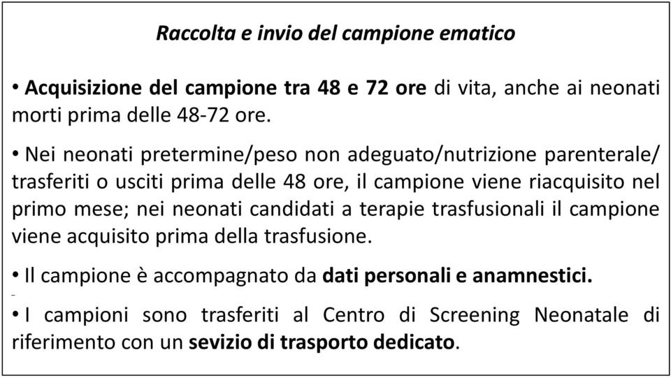 primo mese; nei neonati candidati a terapie trasfusionali il campione viene acquisito prima della trasfusione.