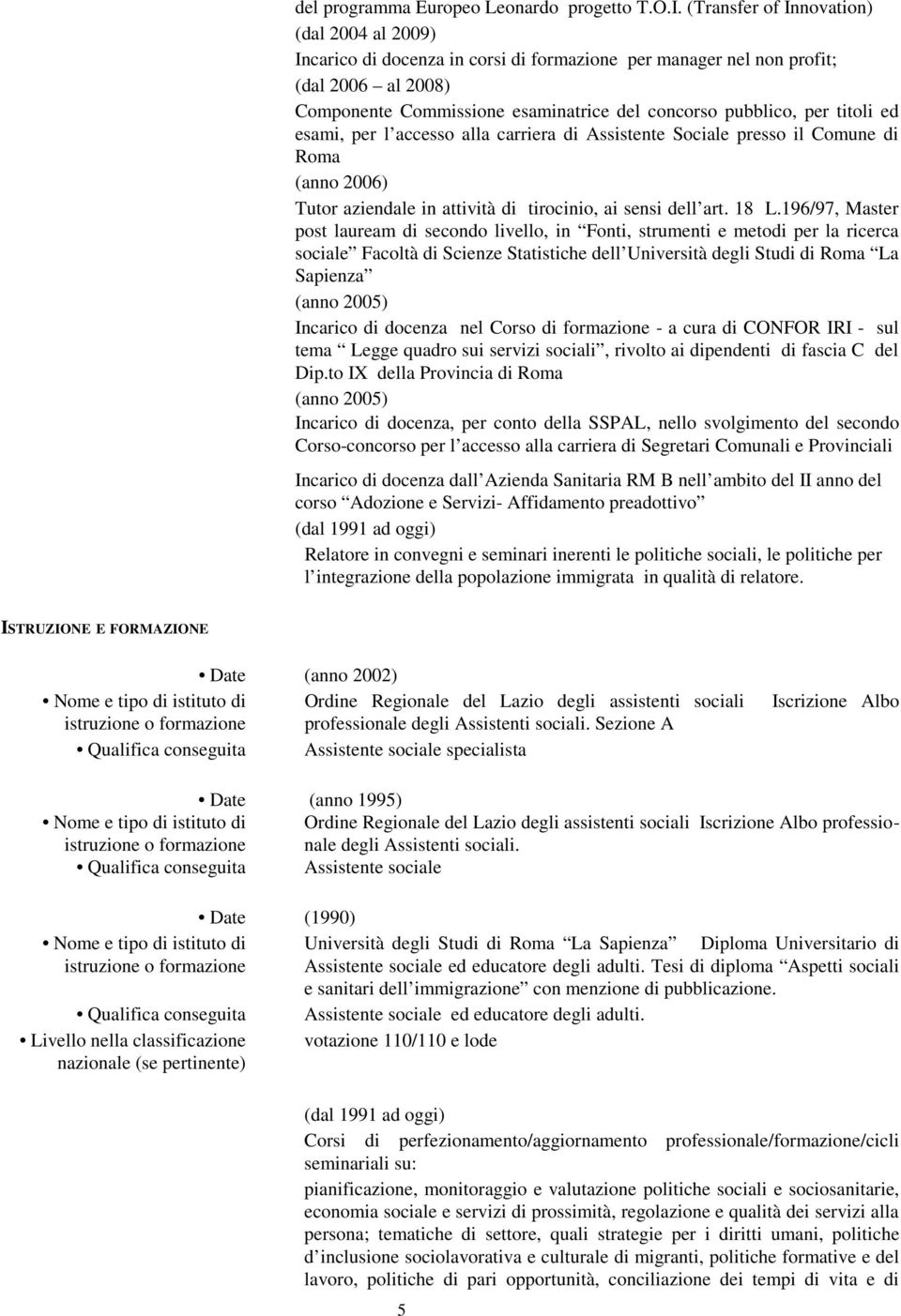 titoli ed esami, per l accesso alla carriera di Assistente Sociale presso il Comune di Roma (anno 2006) Tutor aziendale in attività di tirocinio, ai sensi dell art. 18 L.