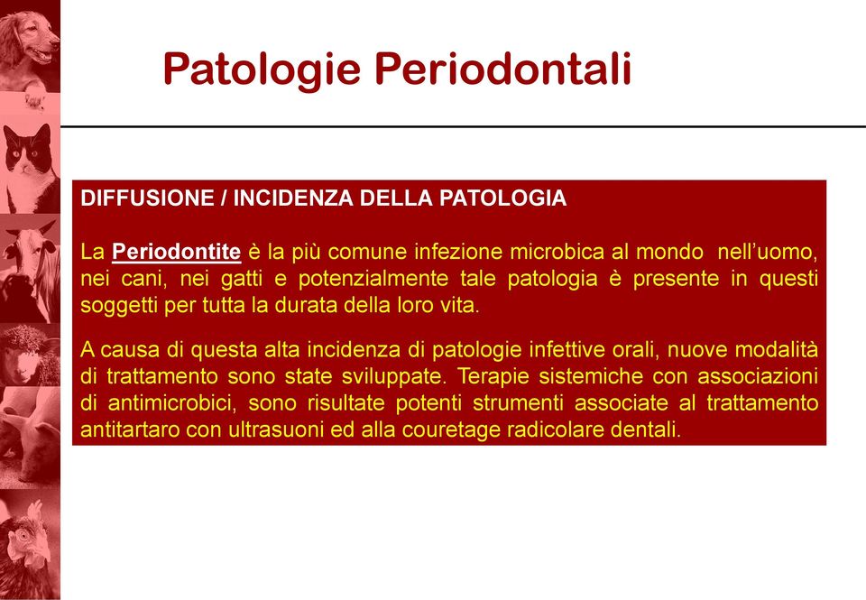 A causa di questa alta incidenza di patologie infettive orali, nuove modalità di trattamento sono state sviluppate.