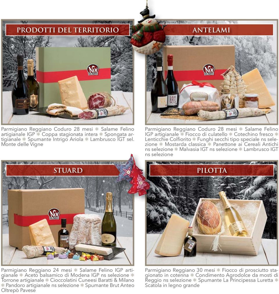 classica Panettone ai Cereali Antichi ns selezione Malvasia IGT ns selezione Lambrusco IGT ns selezione PILOTTA Parmigiano Reggiano 24 mesi Salame Felino IGP artigianale Aceto balsamico di Modena IGP