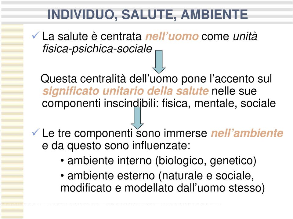 inscindibili: fisica, mentale, sociale Le tre componenti sono immerse nell ambiente e da questo sono