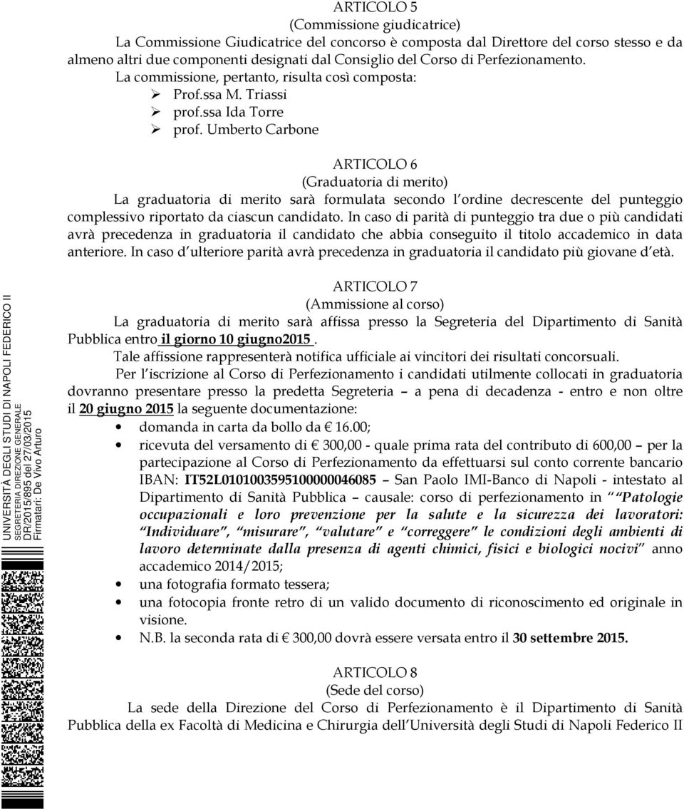 Umberto Carbone ARTICOLO 6 (Graduatoria di merito) La graduatoria di merito sarà formulata secondo l ordine decrescente del punteggio complessivo riportato da ciascun candidato.