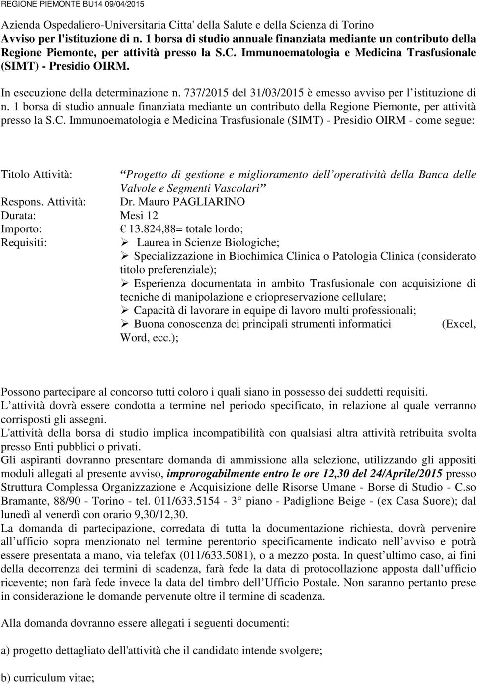 In esecuzione della determinazione n. 737/2015 del 31/03/2015 è emesso avviso per l istituzione di n.