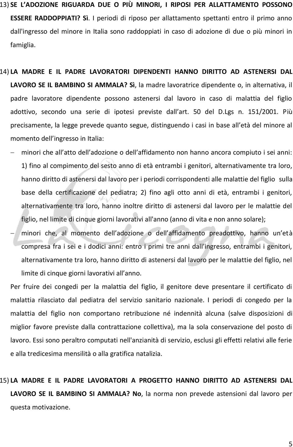 14) LA MADRE E IL PADRE LAVORATORI DIPENDENTI HANNO DIRITTO AD ASTENERSI DAL LAVORO SE IL BAMBINO SI AMMALA?