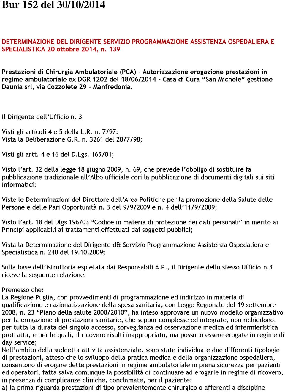 Cozzolete 29 - Manfredonia. Il Dirigente dell Ufficio n. 3 Visti gli articoli 4 e 5 della L.R. n. 7/97; Vista la Deliberazione G.R. n. 3261 del 28/7/98; Visti gli artt. 4 e 16 del D.Lgs.