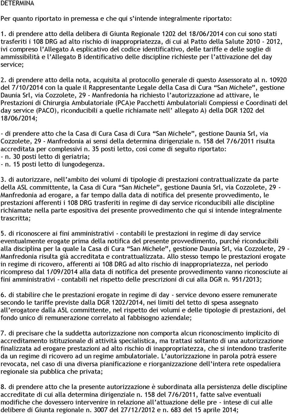 compreso l Allegato A esplicativo del codice identificativo, delle tariffe e delle soglie di ammissibilità e l Allegato B identificativo delle discipline richieste per l attivazione del day service;