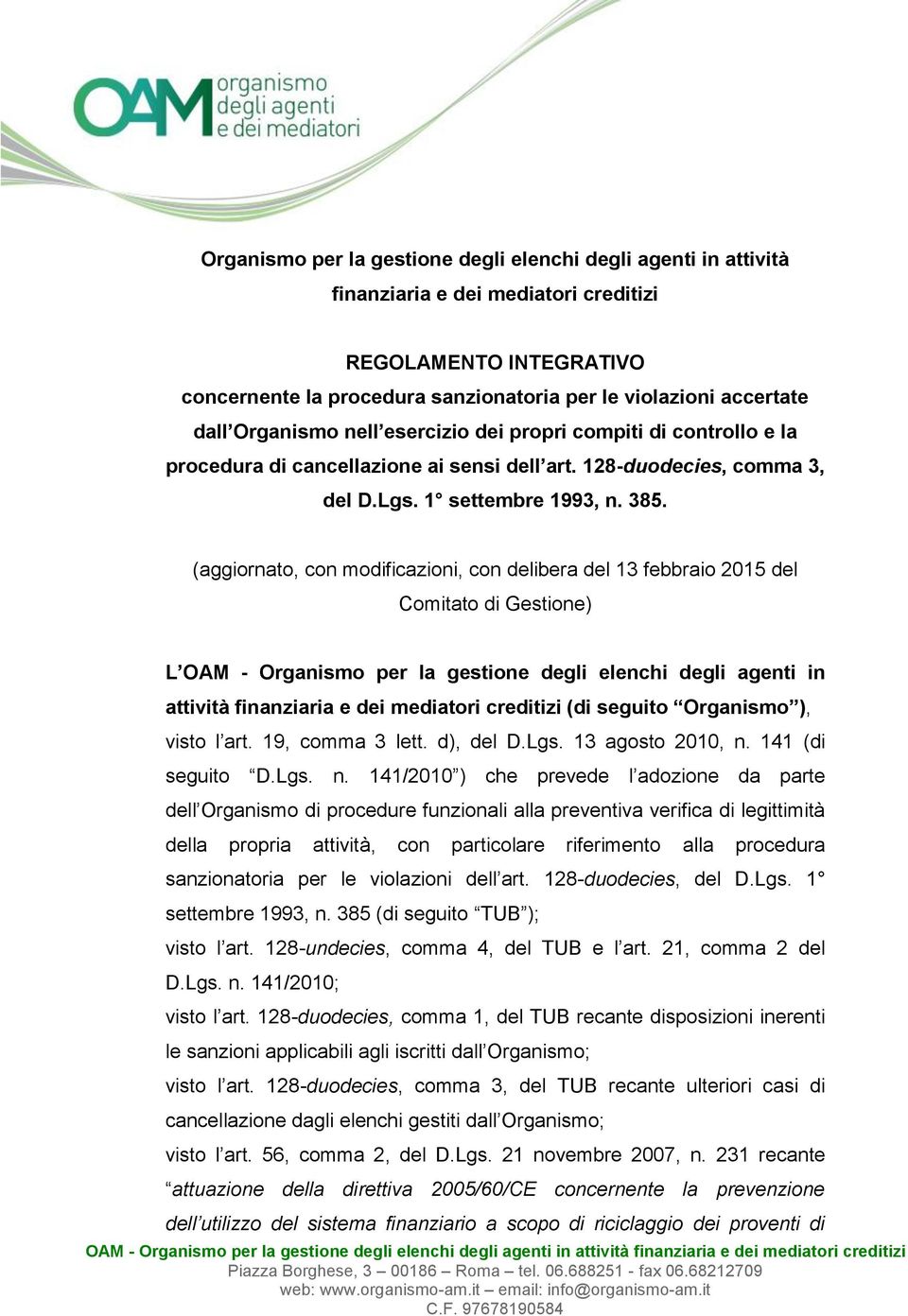 (aggiornato, con modificazioni, con delibera del 13 febbraio 2015 del Comitato di Gestione) L OAM - Organismo per la gestione degli elenchi degli agenti in attività finanziaria e dei mediatori