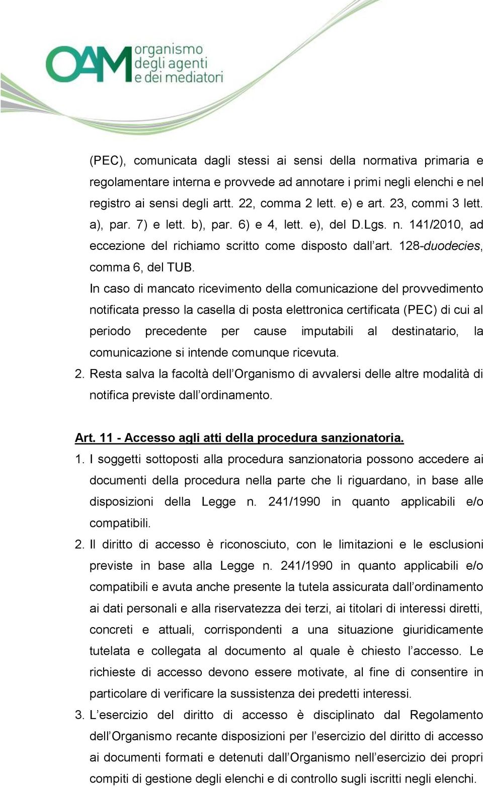 In caso di mancato ricevimento della comunicazione del provvedimento notificata presso la casella di posta elettronica certificata (PEC) di cui al periodo precedente per cause imputabili al