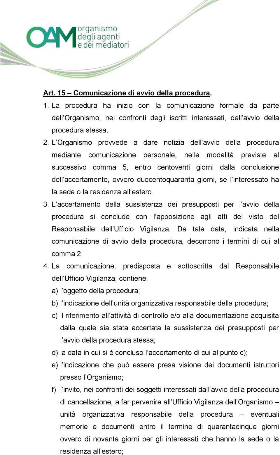 accertamento, ovvero duecentoquaranta giorni, se l interessato ha la sede o la residenza all estero. 3.