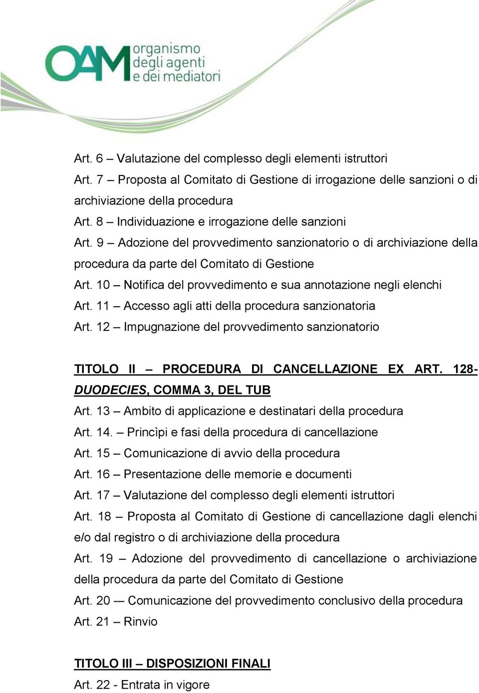 10 Notifica del provvedimento e sua annotazione negli elenchi Art. 11 Accesso agli atti della procedura sanzionatoria Art.