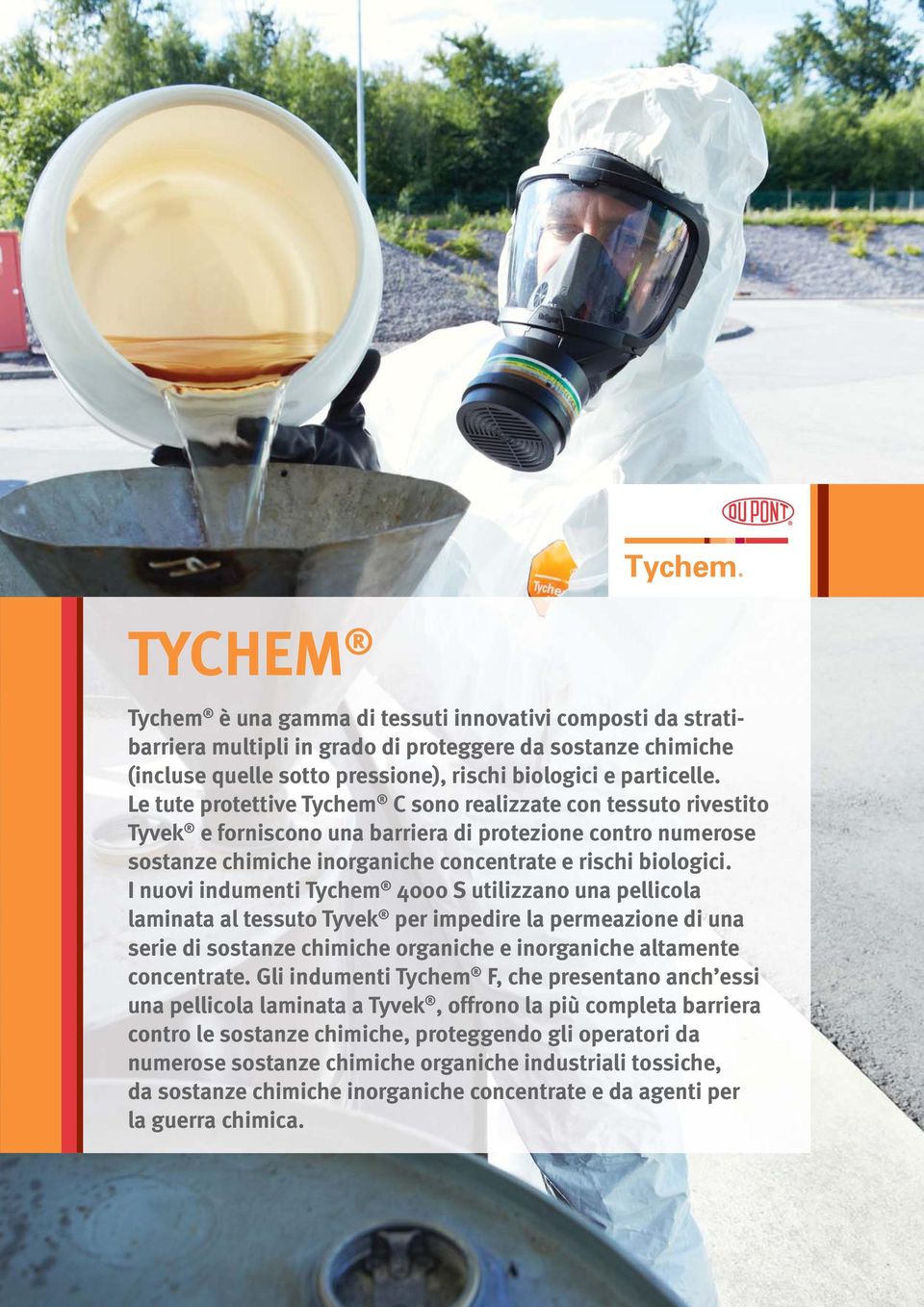 I nuovi indumenti Tychem 4000 S utilizzano una pellicola laminata al tessuto Tyvek per impedire la permeazione di una serie di sostanze chimiche organiche e inorganiche altamente concentrate.