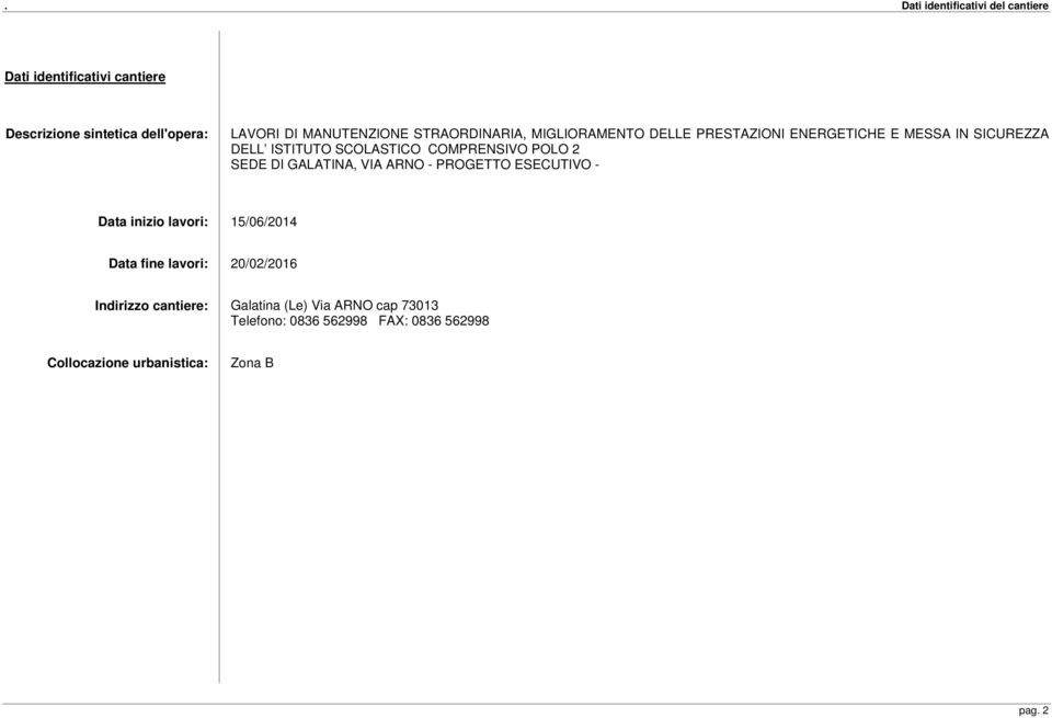 2 SEDE DI GALATINA, VIA ARNO - PROGETTO ESECUTIVO - Data inizio lavori: 15/06/2014 Data fine lavori: 20/02/2016 Indirizzo