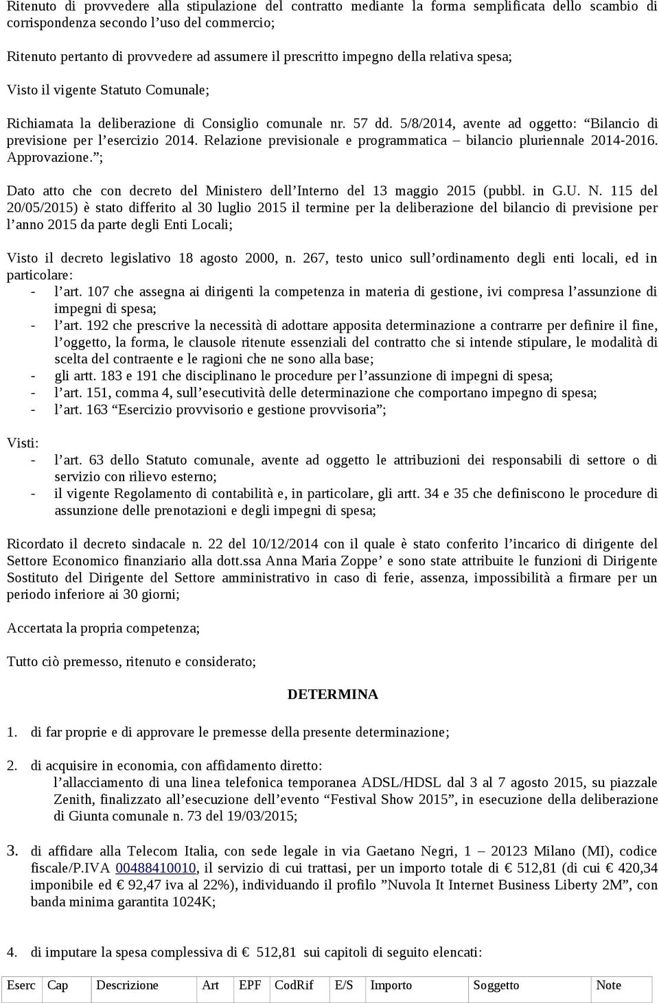 5/8/2014, avente ad oggetto: Bilancio di previsione per l esercizio 2014. Relazione previsionale e programmatica bilancio pluriennale 2014-2016. Approvazione.