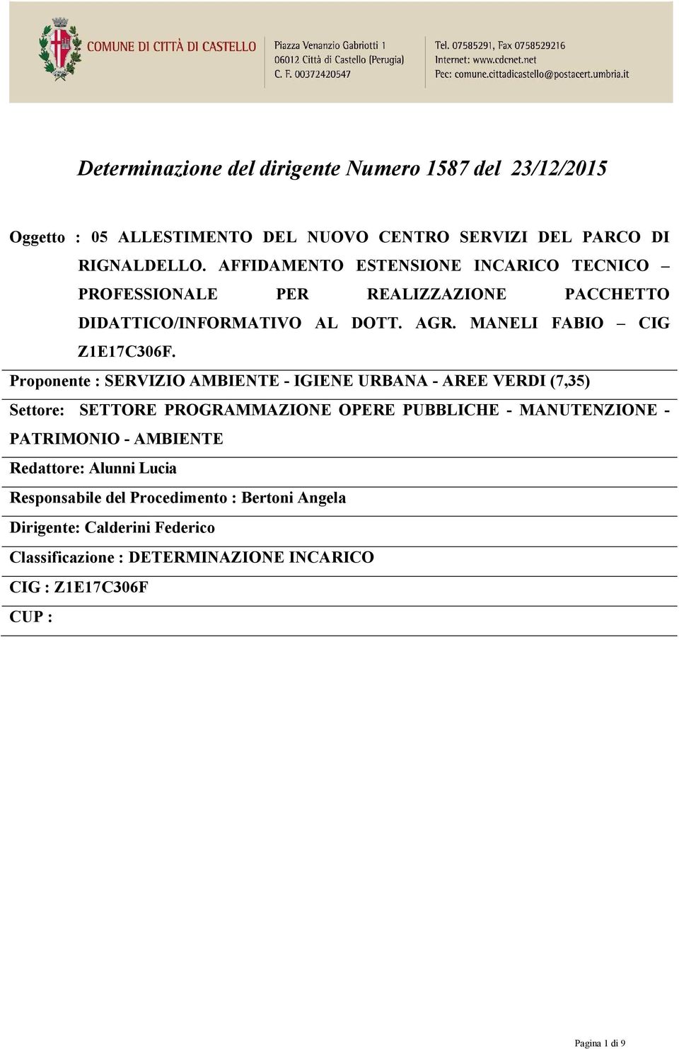 Proponente : SERVIZIO AMBIENTE - IGIENE URBANA - AREE VERDI (7,35) Settore: SETTORE PROGRAMMAZIONE OPERE PUBBLICHE - MANUTENZIONE - PATRIMONIO - AMBIENTE