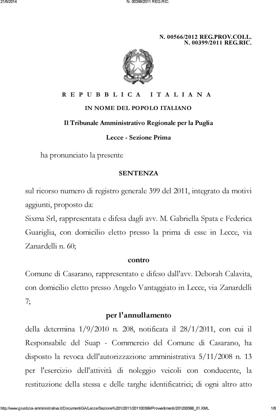 registro generale 399 del 2011, integrato da motivi aggiunti, proposto da: Sixma Srl, rappresentata e difesa dagli avv. M.