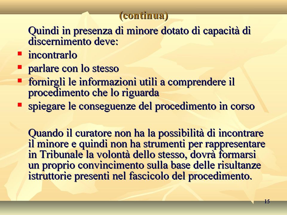 curatore non ha la possibilità di incontrare il minore e quindi non ha strumenti per rappresentare in Tribunale la volontà dello