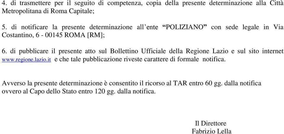 di pubblicare il presente atto sul Bollettino Ufficiale della Regione Lazio e sul sito internet www.regione.lazio.