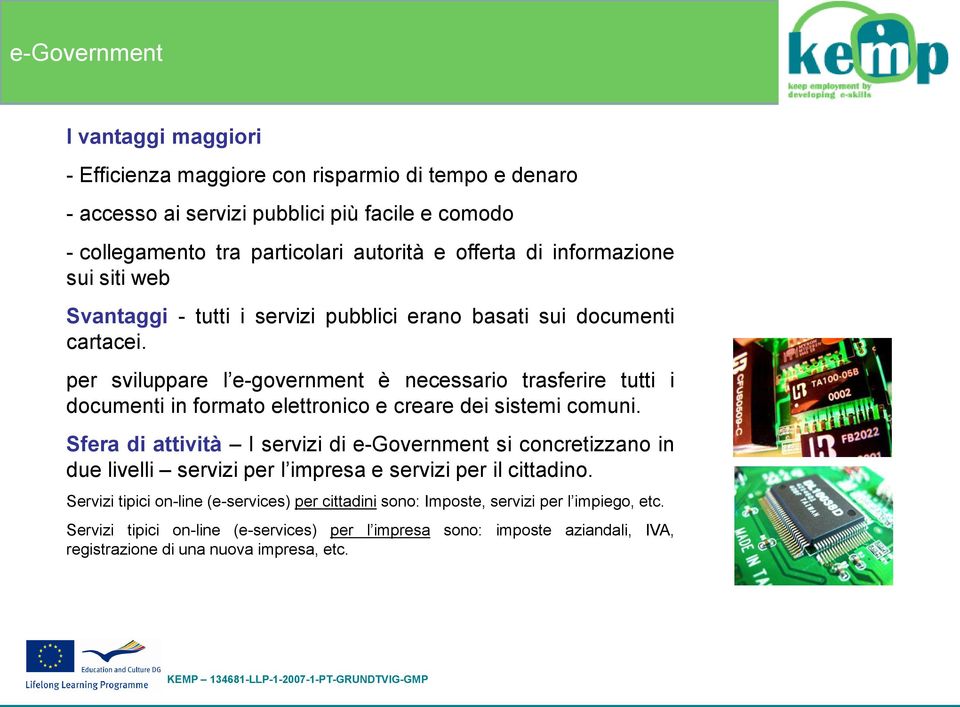 per sviluppare l e-government è necessario trasferire tutti i documenti in formato elettronico e creare dei sistemi comuni.