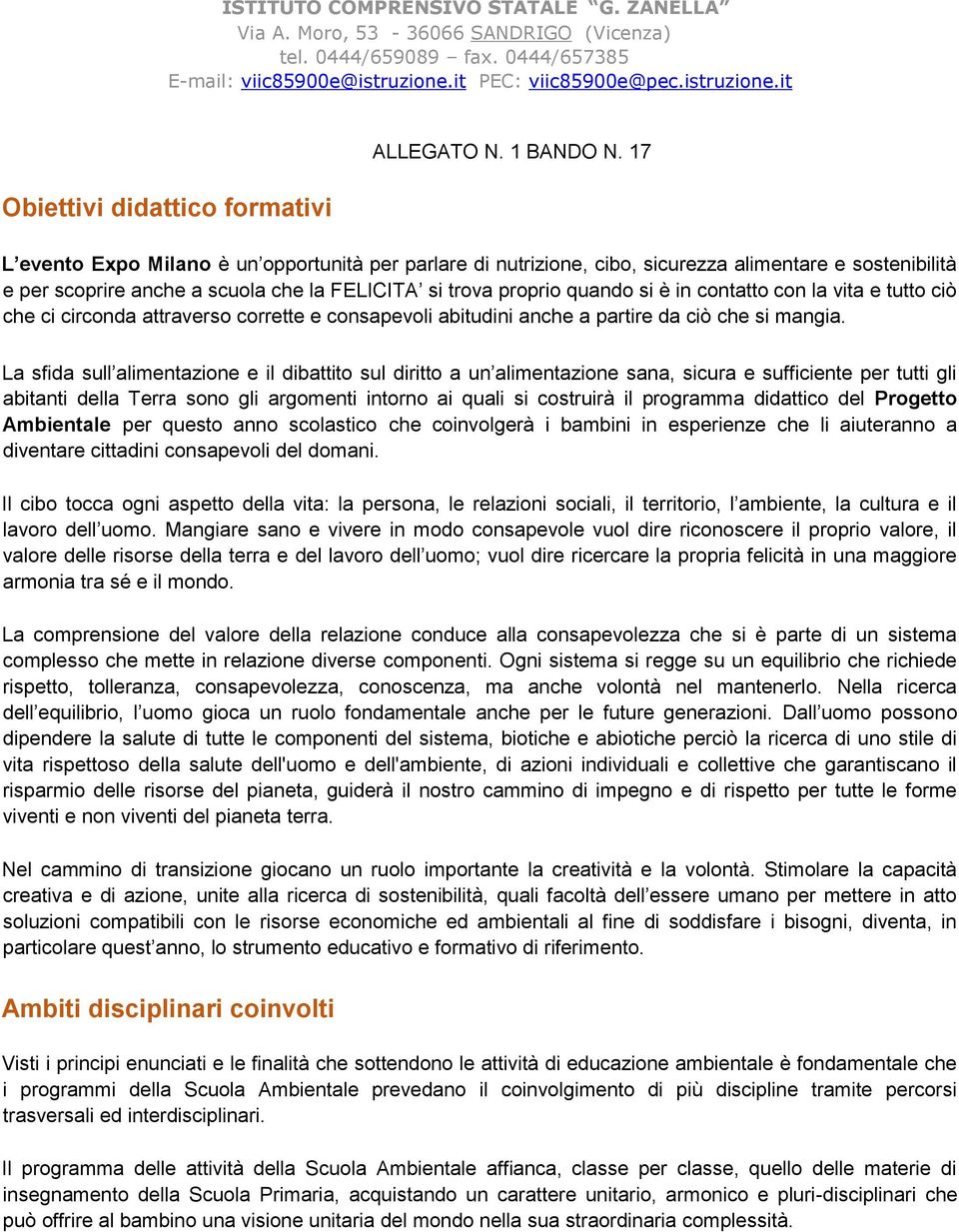 con la vita e tutto ciò che ci circonda attraverso corrette e consapevoli abitudini anche a partire da ciò che si mangia.