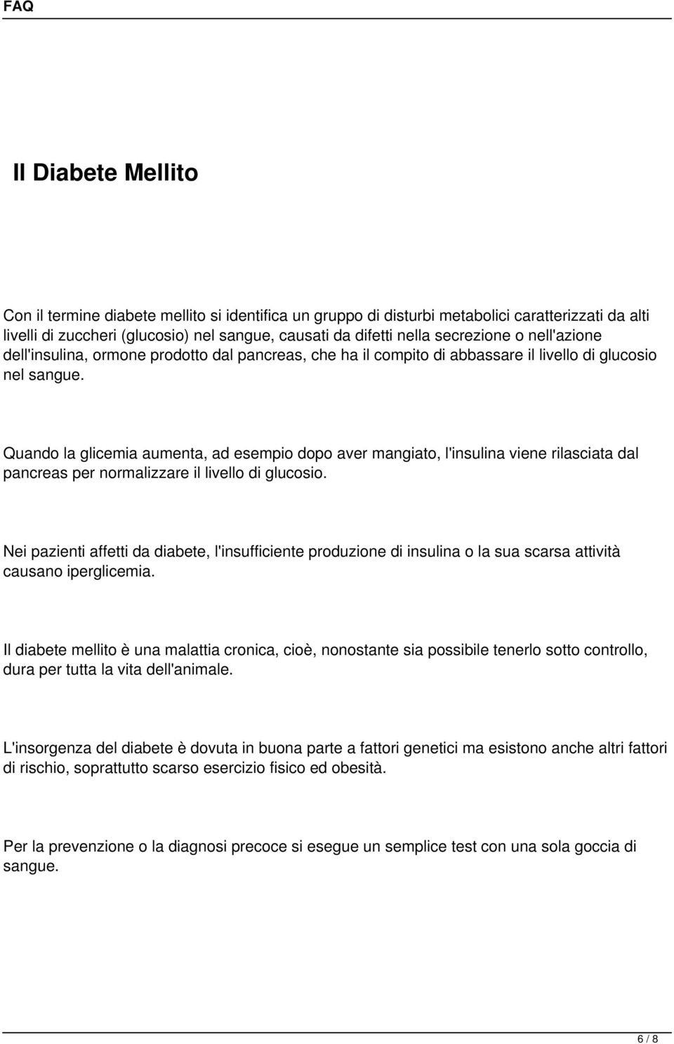 Quando la glicemia aumenta, ad esempio dopo aver mangiato, l'insulina viene rilasciata dal pancreas per normalizzare il livello di glucosio.