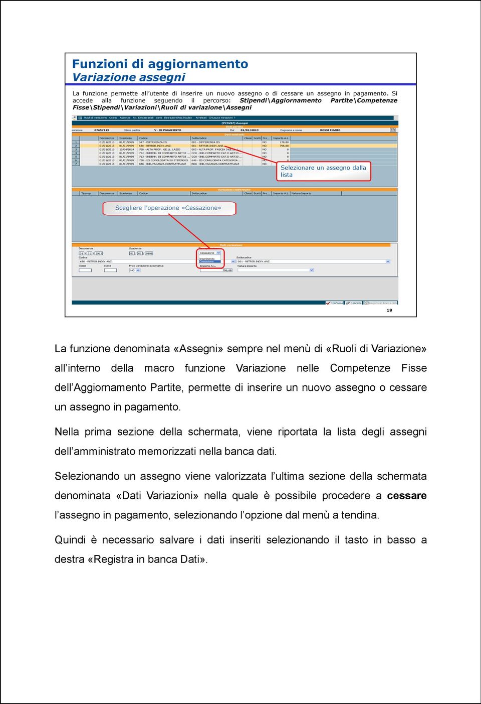 Nella prima sezione della schermata, viene riportata la lista degli assegni dell amministrato memorizzati nella banca dati.