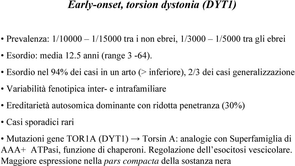 Esordio nel 94% dei casi in un arto (> inferiore), 2/3 dei casi generalizzazione Variabilità fenotipica inter- e intrafamiliare Ereditarietà