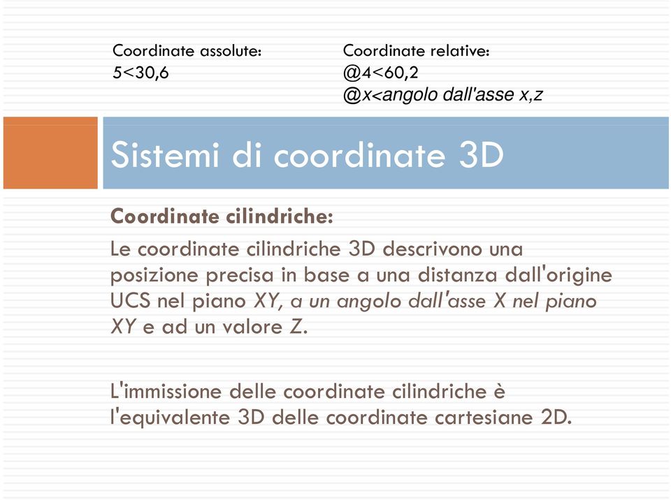 precisa in base a una distanza dall'origine UCS nel piano XY, a un angolo dall'asse X nel piano XY