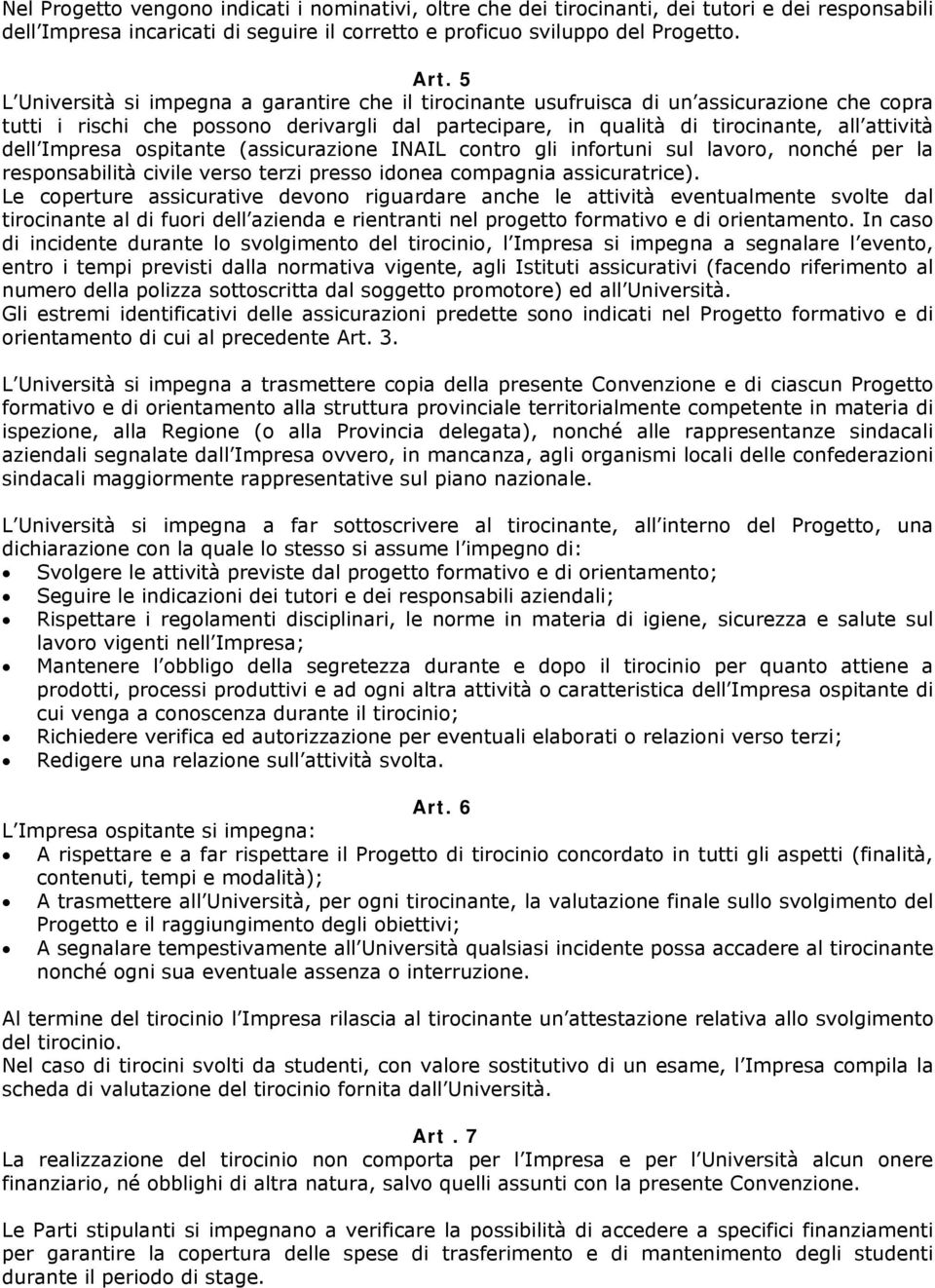 Impresa ospitante (assicurazione INAIL contro gli infortuni sul lavoro, nonché per la responsabilità civile verso terzi presso idonea compagnia assicuratrice).