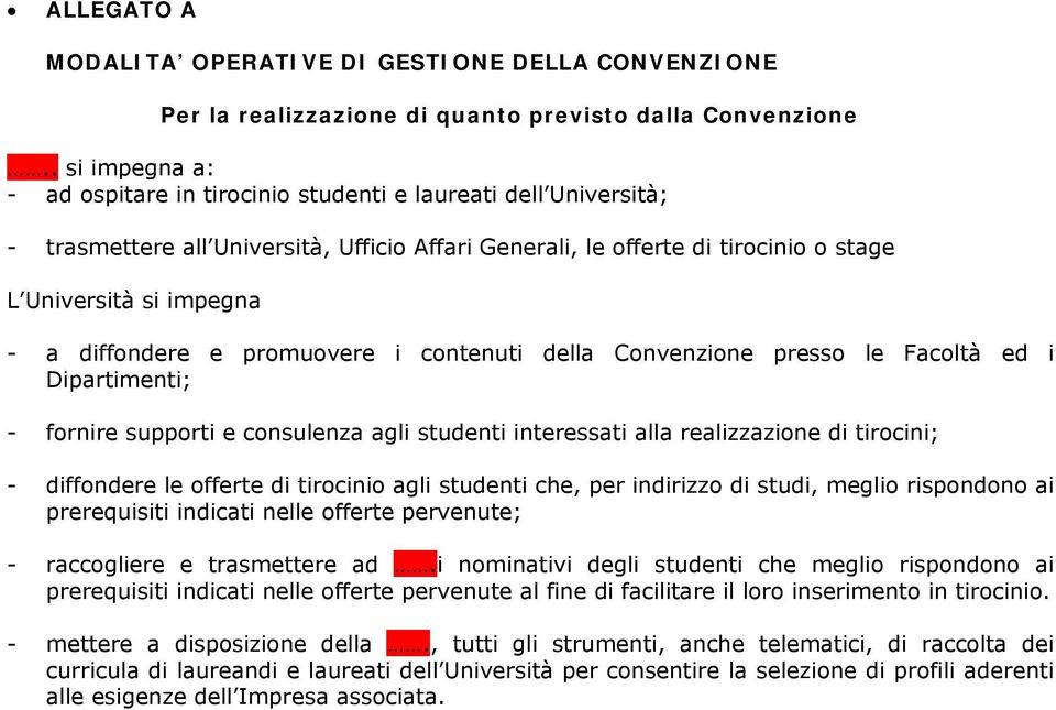 diffondere e promuovere i contenuti della Convenzione presso le Facoltà ed i Dipartimenti; - fornire supporti e consulenza agli studenti interessati alla realizzazione di tirocini; - diffondere le