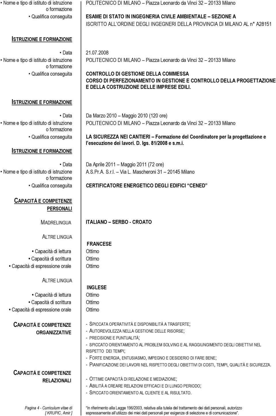 2008 Nome e tipo di istituto di istruzione POLITECNICO DI MILANO Piazza Leonardo da Vinci 32 20133 Milano CONTROLLO DI GESTIONE DELLA COMMESSA CORSO DI PERFEZIONAMENTO IN GESTIONE E CONTROLLO DELLA