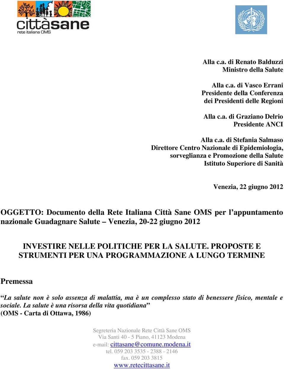 Italiana Città Sane OMS per l appuntamento nazionale Guadagnare Salute Venezia, 20-22 giugno 2012 INVESTIRE NELLE POLITICHE PER LA SALUTE.