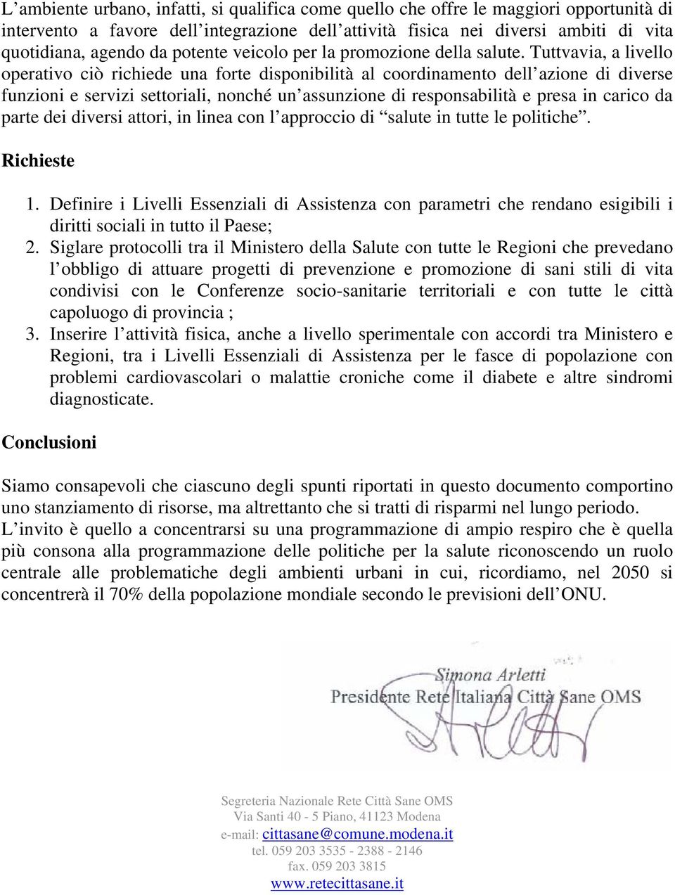 Tuttvavia, a livello operativo ciò richiede una forte disponibilità al coordinamento dell azione di diverse funzioni e servizi settoriali, nonché un assunzione di responsabilità e presa in carico da