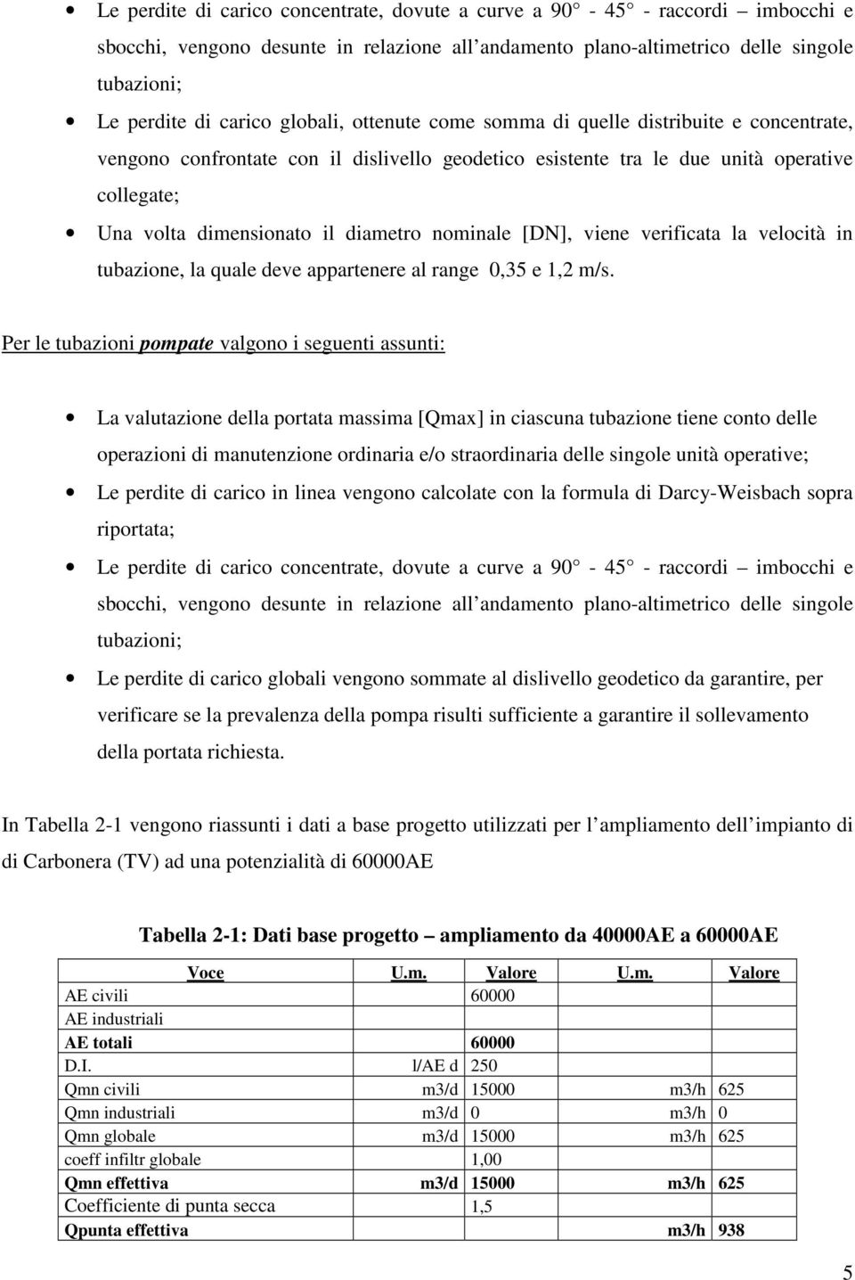 nominale [DN], viene verificata la velocità in tubazione, la quale deve appartenere al range 0,35 e 1,.