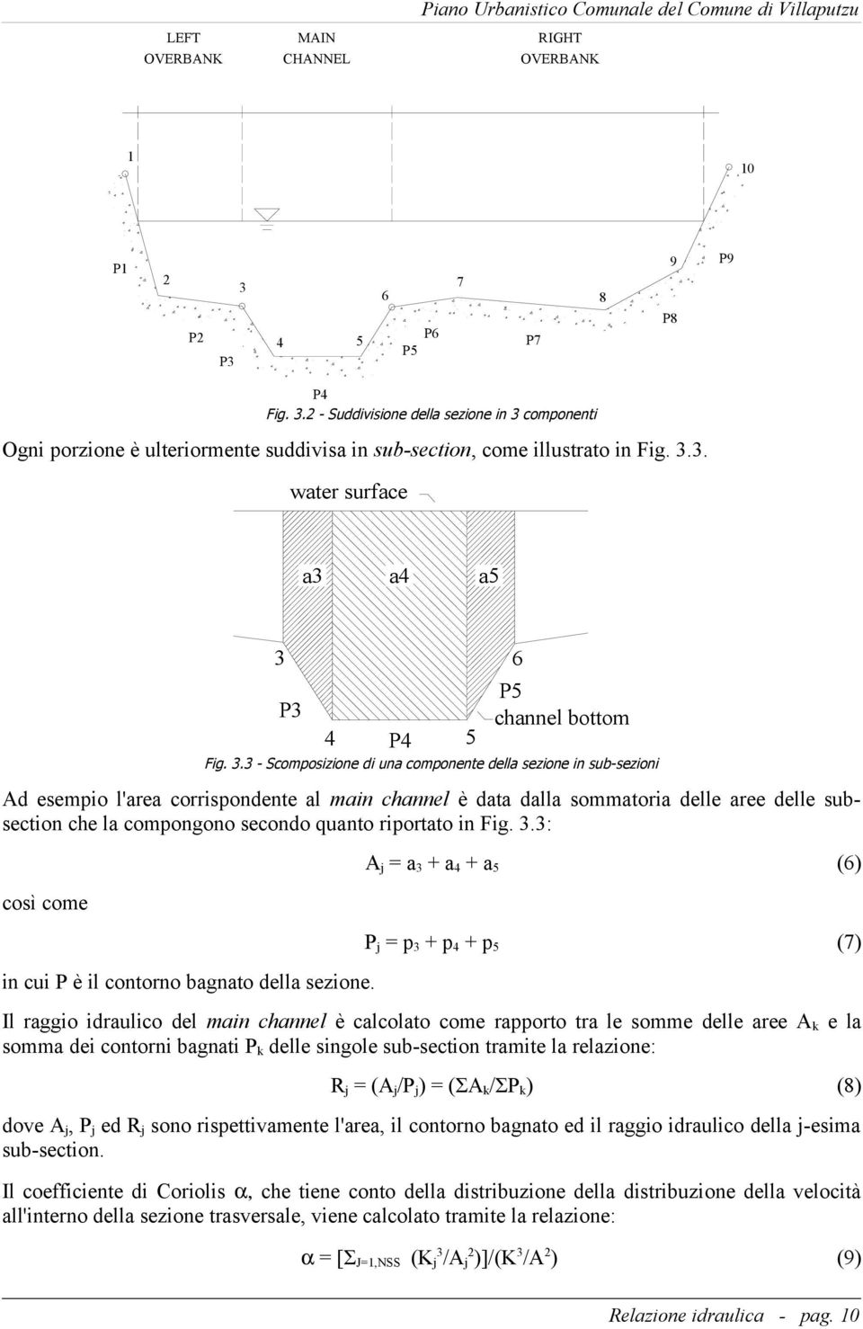 3.3 - Scomposizione di una componente della sezione in sub-sezioni Ad esempio l'area corrispondente al main channel è data dalla sommatoria delle aree delle subsection che la compongono secondo