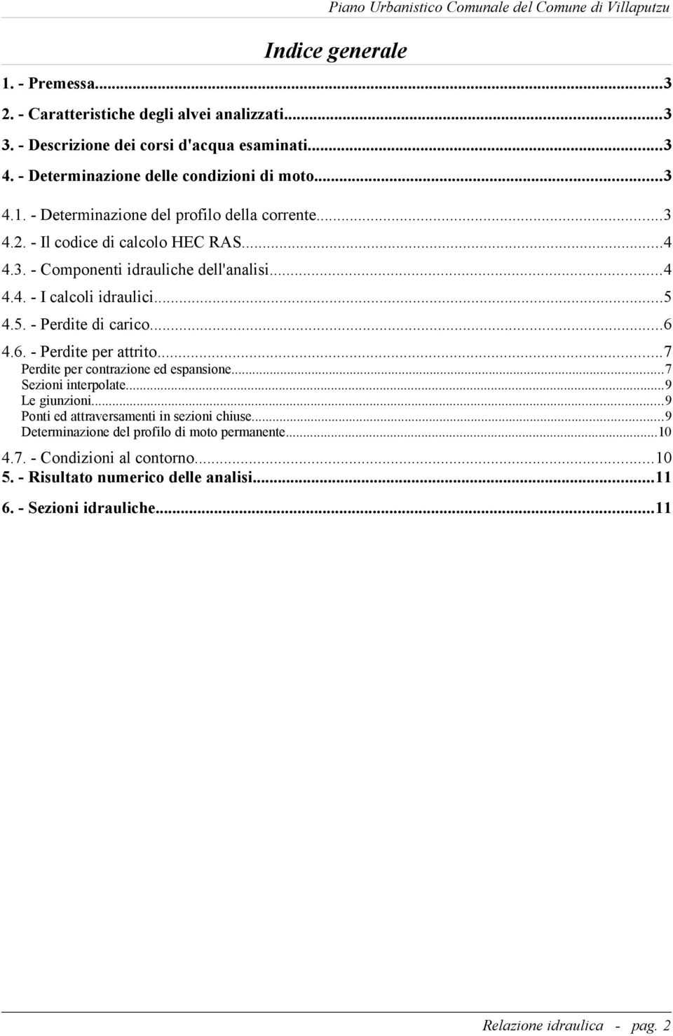 ..7 Perdite per contrazione ed espansione...7 Sezioni interpolate...9 Le giunzioni...9 Ponti ed attraversamenti in sezioni chiuse...9 Determinazione del profilo di moto permanente.