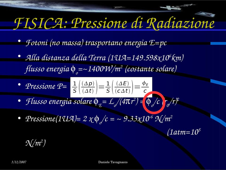 598x106km) flusso energia o=~1400w/m2 (costante solare) Pressione P= Flusso