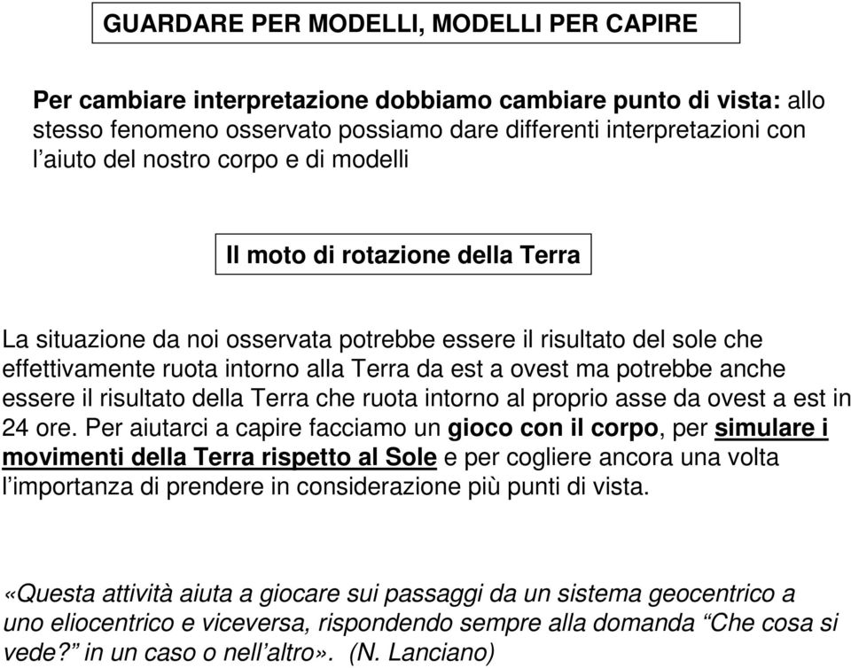 essere il risultato della Terra che ruota intorno al proprio asse da ovest a est in 24 ore.