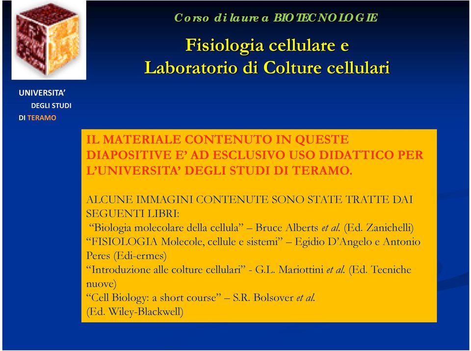 ALCUNE IMMAGINI CONTENUTE SONO STATE TRATTE DAI SEGUENTI LIBRI: Biologia molecolare della cellula Bruce Alberts et al. (Ed.