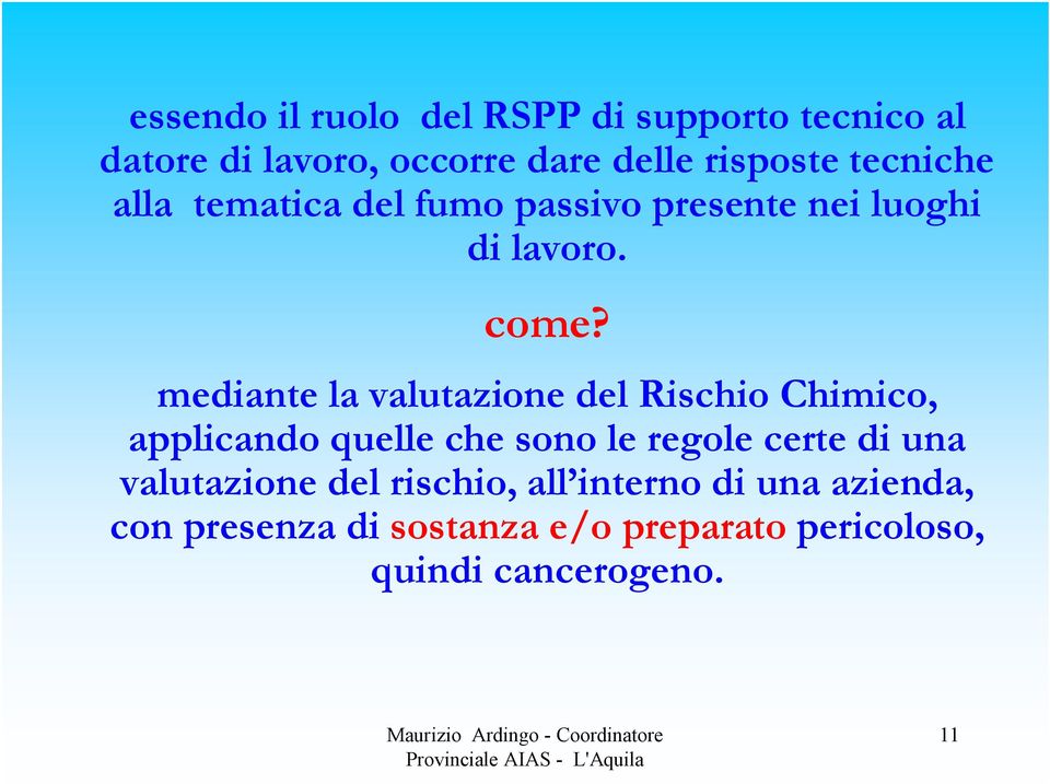 mediante la valutazione del Rischio Chimico, applicando quelle che sono le regole certe di una